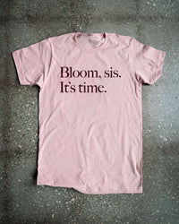 Bloom, Sis. It's Time. Adult Box T-Shirt