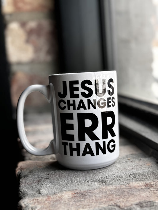 Jesus Changes Errthang 15oz Mug