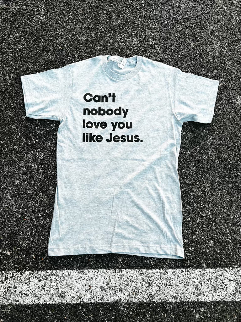 Can't Nobody Love You Like Jesus Adult Box T-Shirt
