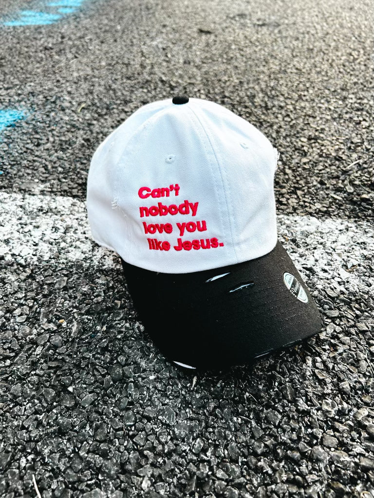 Can't Nobody Love You Like Jesus Hat (Distressed)