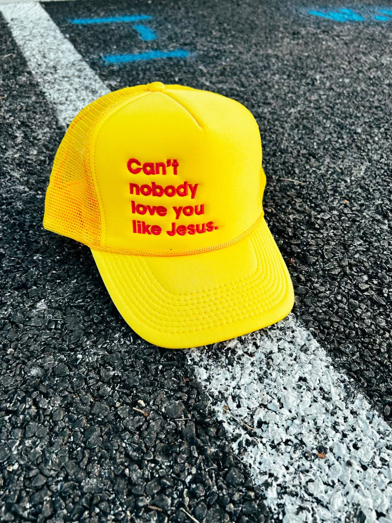 Can't Nobody Love You Like Jesus Trucker Hat