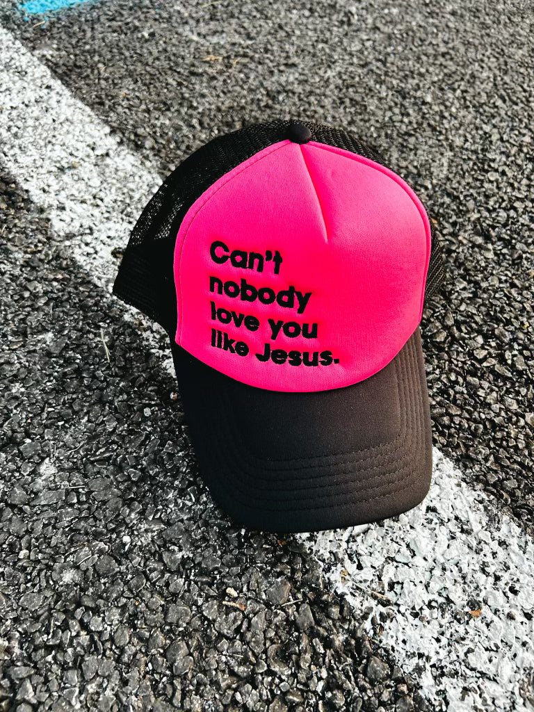 Can't Nobody Love You Like Jesus Trucker Hat