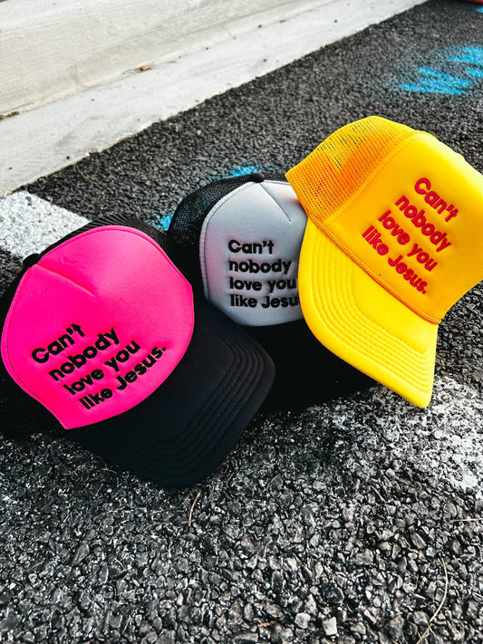 Can't Nobody Love You Like Jesus Trucker Hat