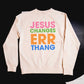 Jesus Changes ERRthang Adult Drop Shoulder Sweatshirt