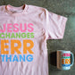 Jesus Changes Errthang Adult Box T-Shirt & Jesus Changes Errthang (color) Mug