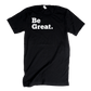 Be Great Adult T-Shirt