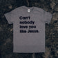 Can't Nobody Love You Like Jesus Kids T-shirt